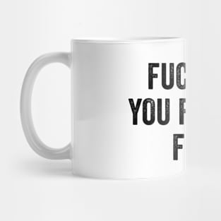 Fuck You You Fucking Fuck Mug